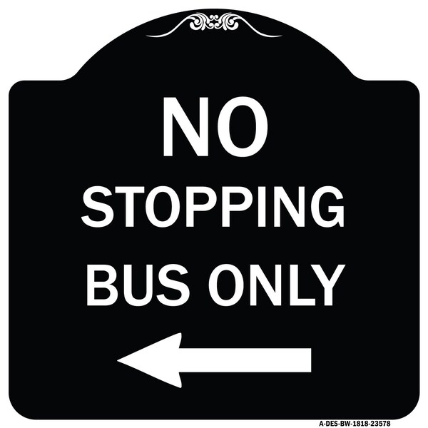 No Stopping Bus with Arrow Left Heavy-Gauge Aluminum Architectural Sign, 18" x 18", BW-1818-23578